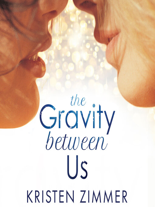 Title details for The Gravity Between Us by Kristen Zimmer - Available